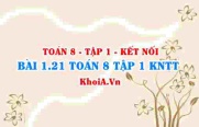 Bài 1.21 SGK Toán 8 tập 1 Kết nối tri thức